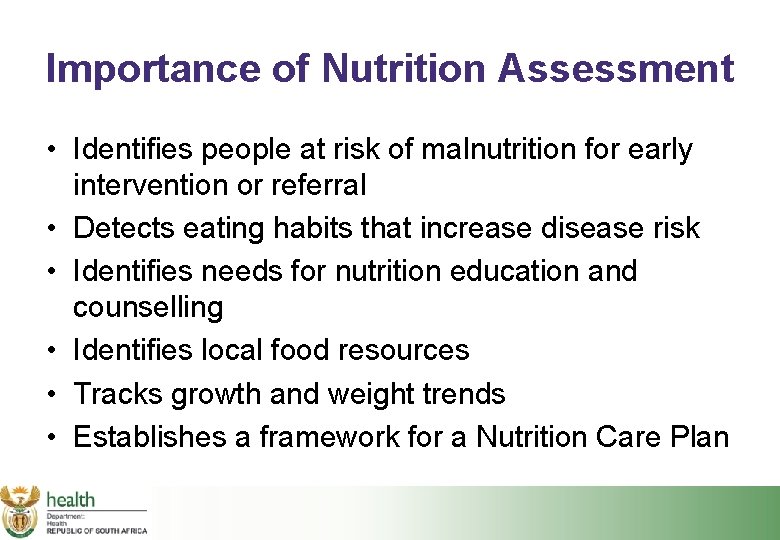 Importance of Nutrition Assessment • Identifies people at risk of malnutrition for early intervention