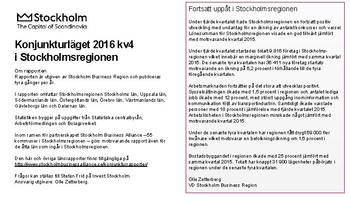 Fortsatt uppåt i Stockholmsregionen Konjunkturläget 2016 kv 4 i Stockholmsregionen Om rapporten Rapporten är