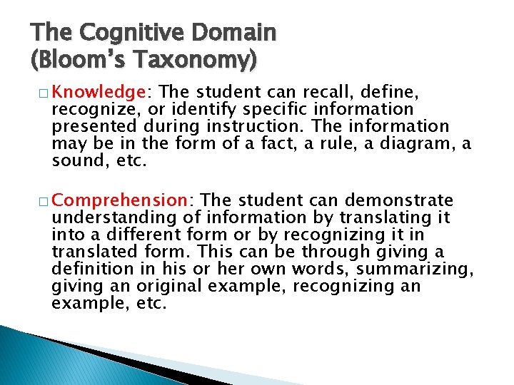 The Cognitive Domain (Bloom’s Taxonomy) � Knowledge: The student can recall, define, recognize, or