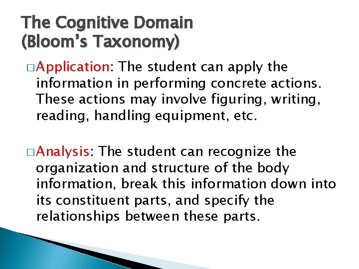 The Cognitive Domain (Bloom’s Taxonomy) � Application: The student can apply the information in