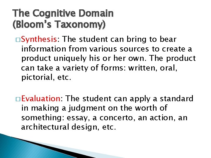 The Cognitive Domain (Bloom’s Taxonomy) � Synthesis: The student can bring to bear information