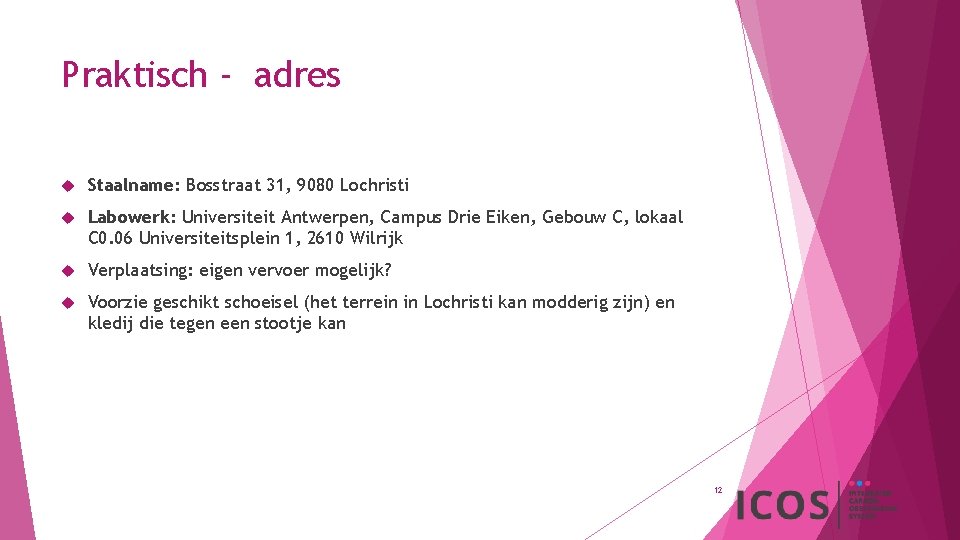 Praktisch - adres Staalname: Bosstraat 31, 9080 Lochristi Labowerk: Universiteit Antwerpen, Campus Drie Eiken,