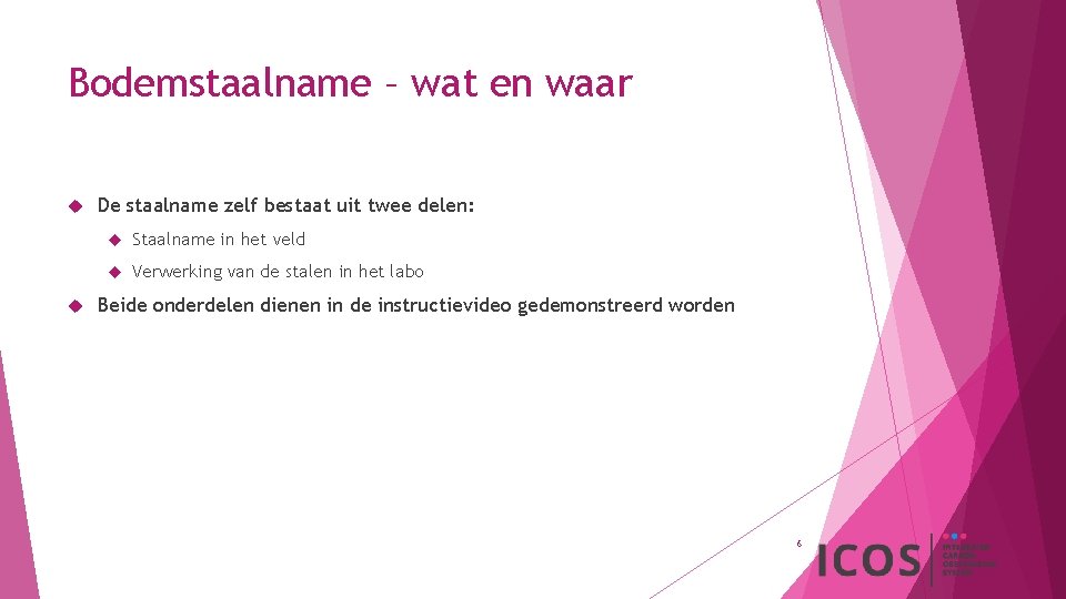 Bodemstaalname – wat en waar De staalname zelf bestaat uit twee delen: Staalname in