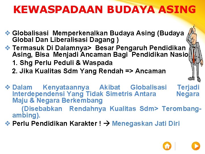 KEWASPADAAN BUDAYA ASING v Globalisasi Memperkenalkan Budaya Asing (Budaya Global Dan Liberalisasi Dagang )