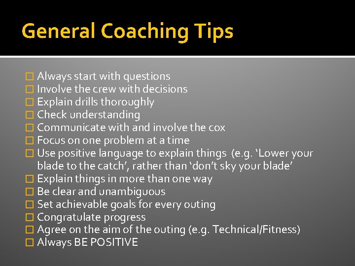 General Coaching Tips � Always start with questions � Involve the crew with decisions