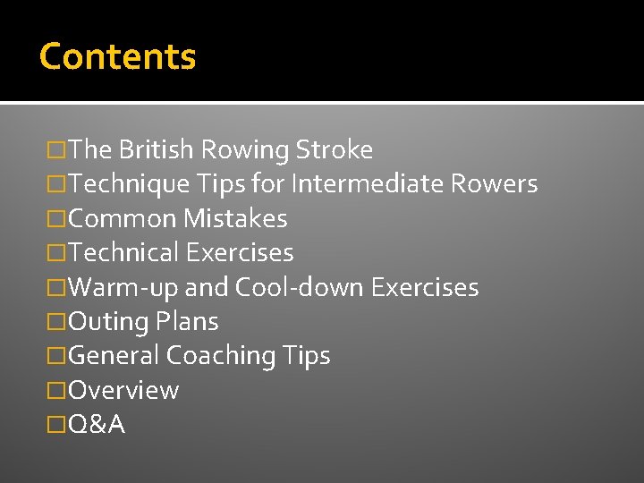 Contents �The British Rowing Stroke �Technique Tips for Intermediate Rowers �Common Mistakes �Technical Exercises