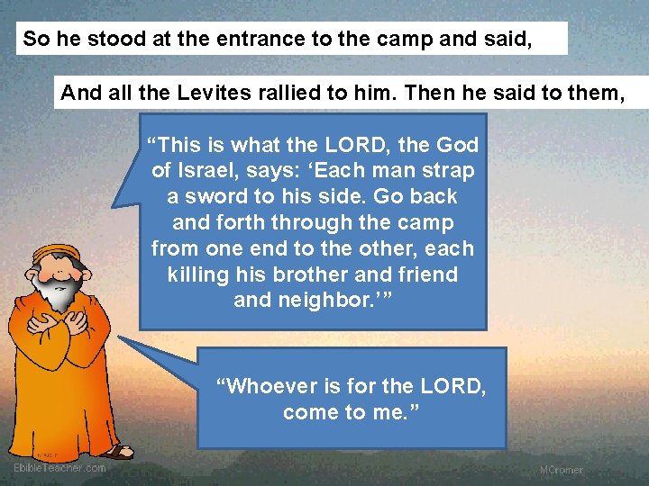 So he stood at the entrance to the camp and said, And all the