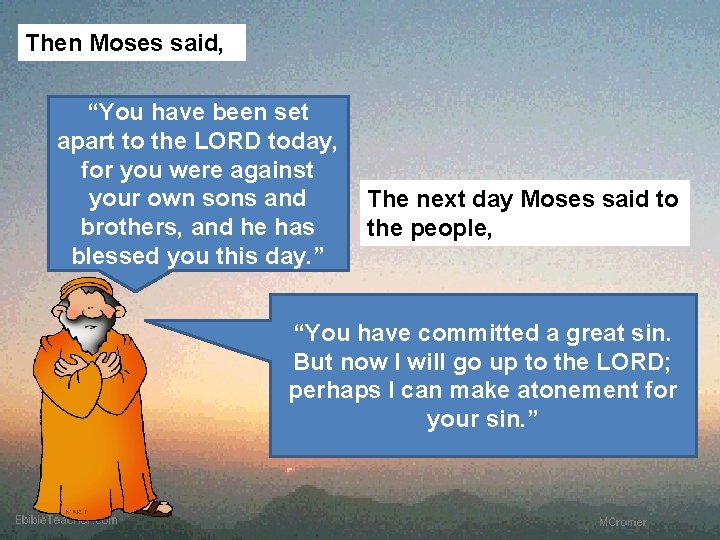 Then Moses said, “You have been set apart to the LORD today, for you