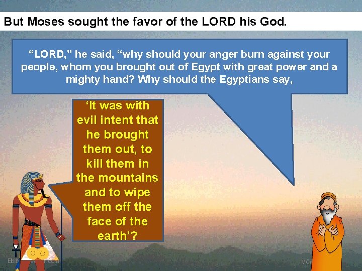 But Moses sought the favor of the LORD his God. “LORD, ” he said,