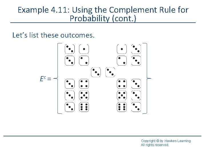 Example 4. 11: Using the Complement Rule for Probability (cont. ) Let’s list these