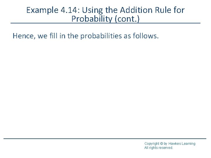 Example 4. 14: Using the Addition Rule for Probability (cont. ) Hence, we fill