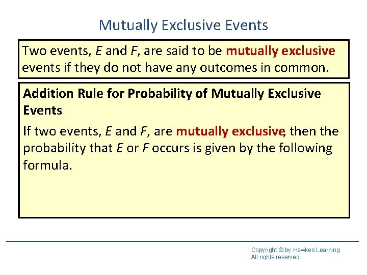 Mutually Exclusive Events Two events, E and F, are said to be mutually exclusive