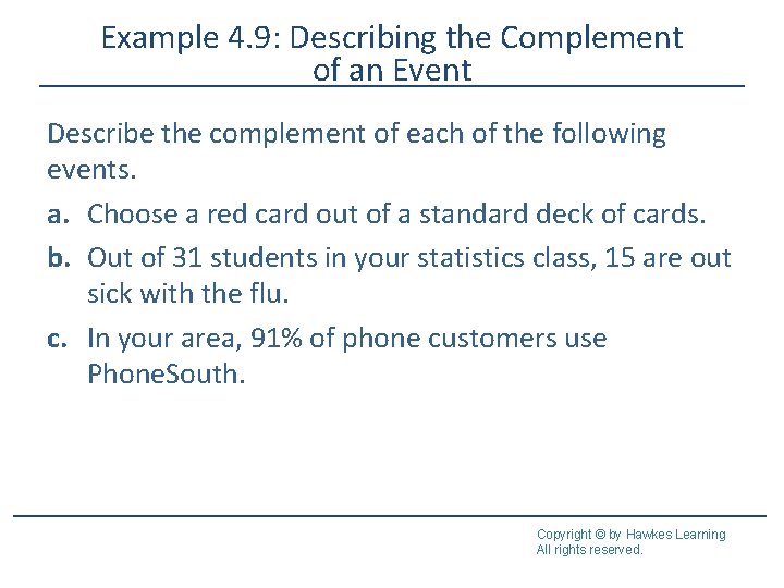 Example 4. 9: Describing the Complement of an Event Describe the complement of each