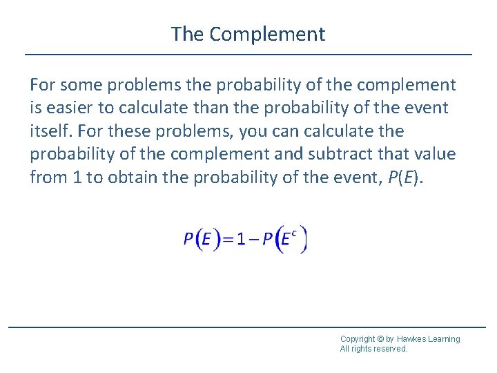 The Complement For some problems the probability of the complement is easier to calculate