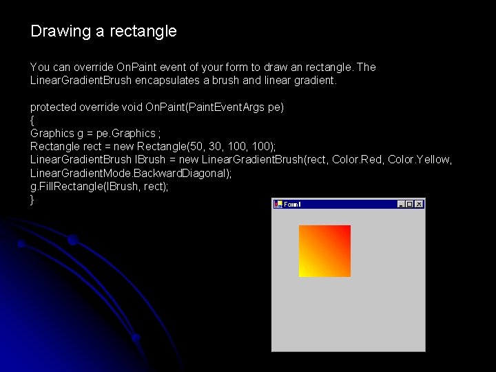 Drawing a rectangle You can override On. Paint event of your form to draw