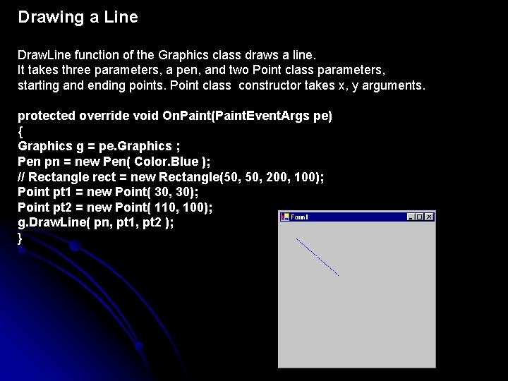Drawing a Line Draw. Line function of the Graphics class draws a line. It