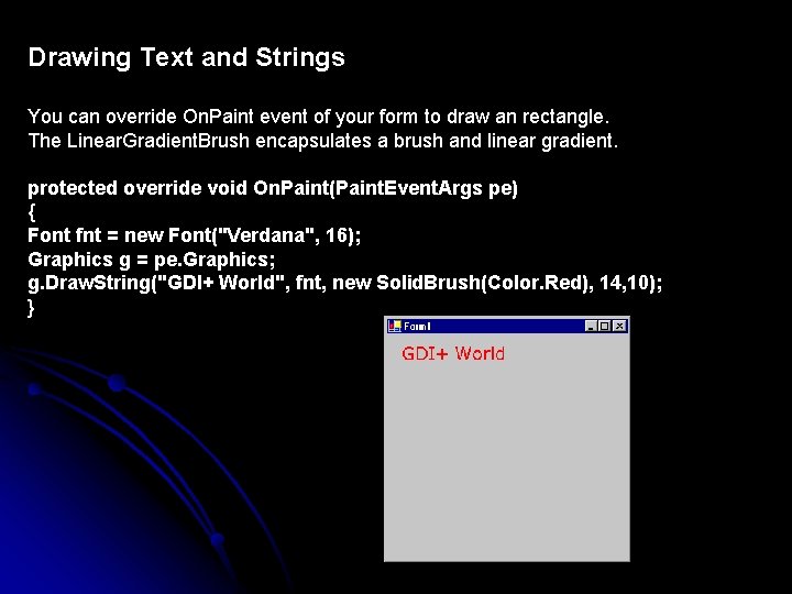Drawing Text and Strings You can override On. Paint event of your form to