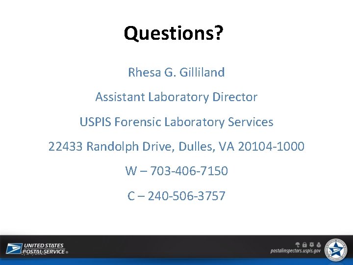 Questions? Rhesa G. Gilliland Assistant Laboratory Director USPIS Forensic Laboratory Services 22433 Randolph Drive,