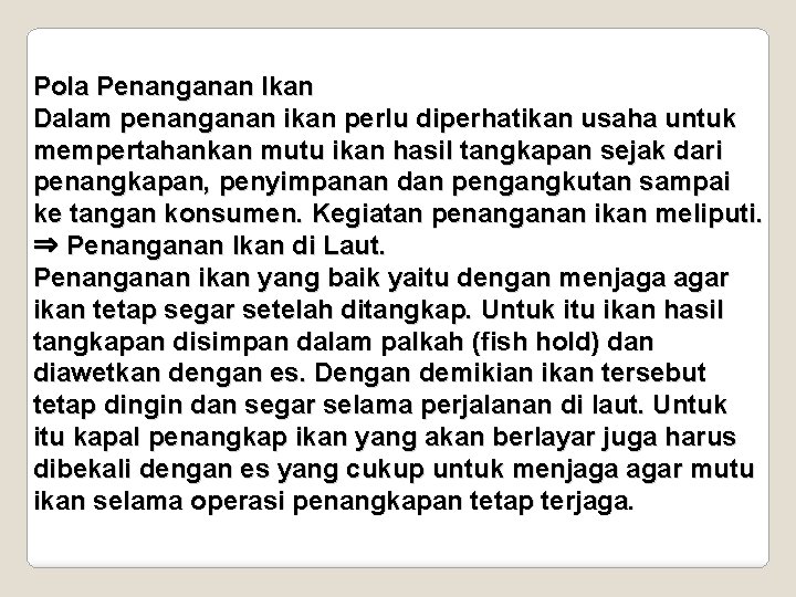 Pola Penanganan Ikan Dalam penanganan ikan perlu diperhatikan usaha untuk mempertahankan mutu ikan hasil