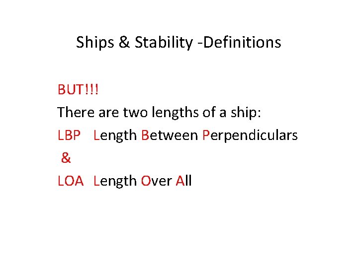 Ships & Stability -Definitions BUT!!! There are two lengths of a ship: LBP Length