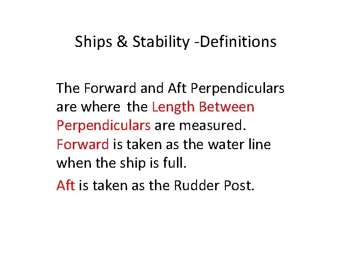 Ships & Stability -Definitions The Forward and Aft Perpendiculars are where the Length Between