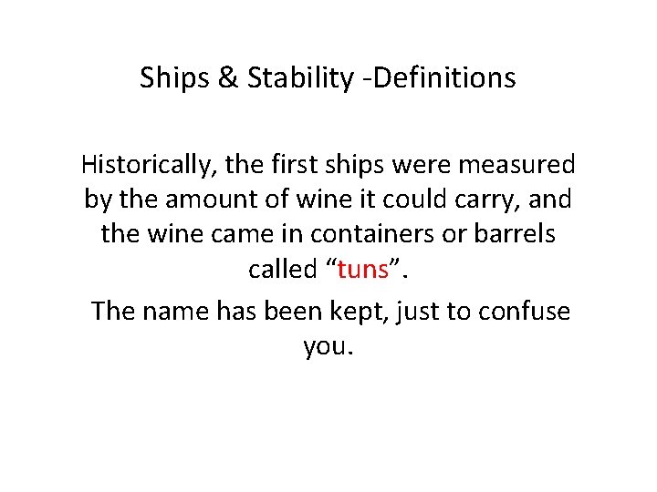 Ships & Stability -Definitions Historically, the first ships were measured by the amount of