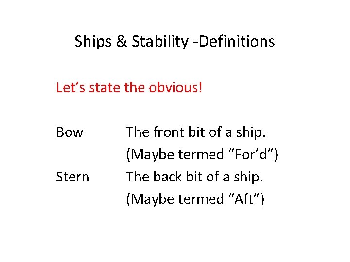 Ships & Stability -Definitions Let’s state the obvious! Bow Stern The front bit of