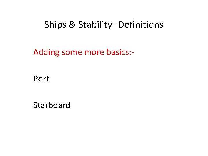 Ships & Stability -Definitions Adding some more basics: Port Starboard 