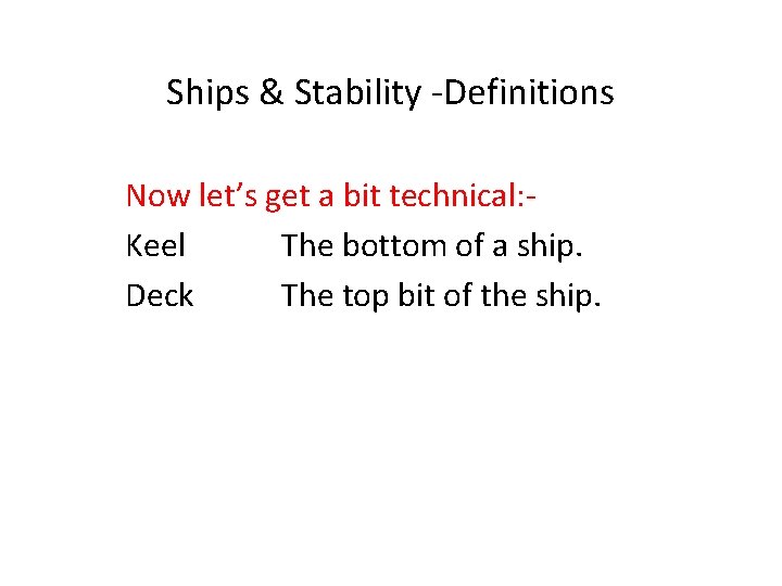 Ships & Stability -Definitions Now let’s get a bit technical: Keel The bottom of