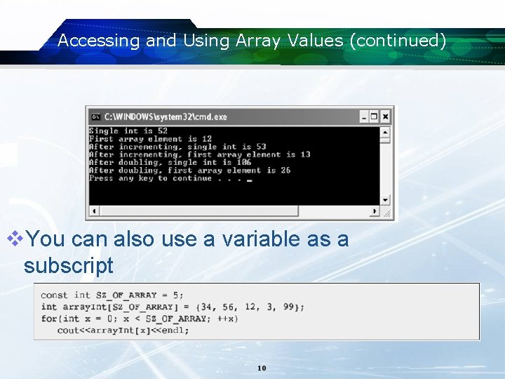 Accessing and Using Array Values (continued) v. You can also use a variable as Accessing and Using Array Values (continued) v. You can also use a variable as