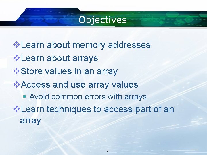 Objectives v. Learn about memory addresses v. Learn about arrays v. Store values in Objectives v. Learn about memory addresses v. Learn about arrays v. Store values in