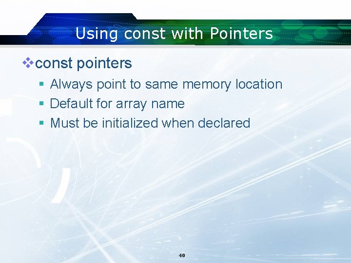Using const with Pointers vconst pointers § Always point to same memory location §