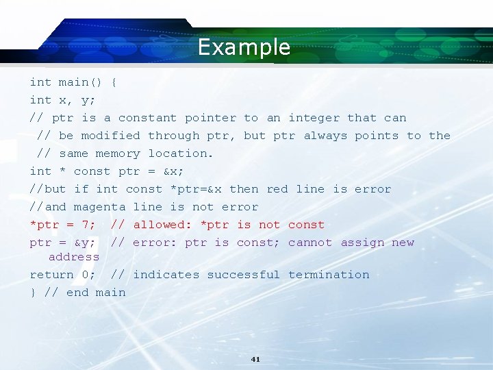 Example int main() { int x, y; // ptr is a constant pointer to
