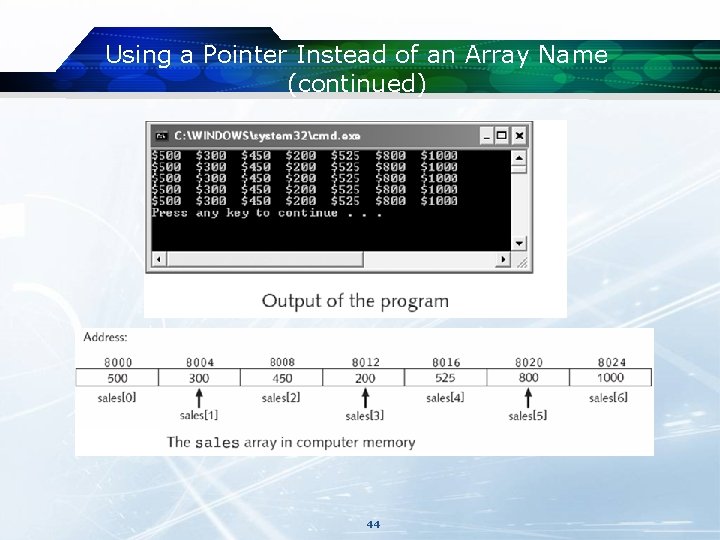 Using a Pointer Instead of an Array Name (continued) 44 