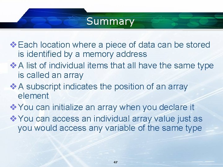 Summary v Each location where a piece of data can be stored is identified