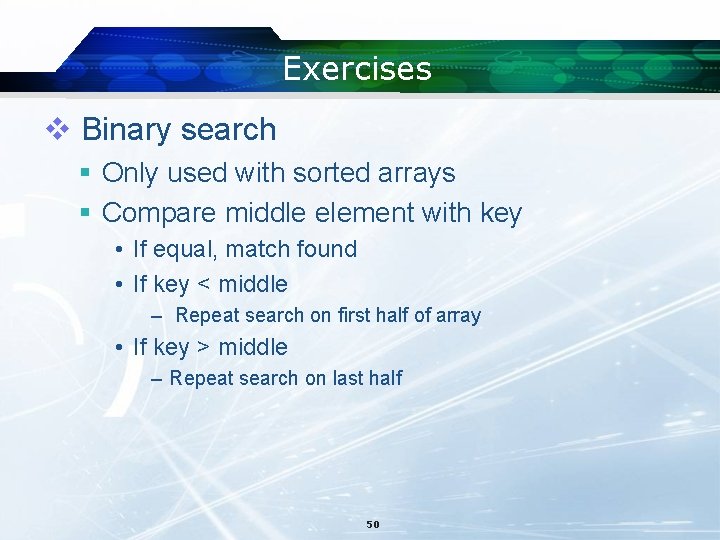 Exercises v Binary search § Only used with sorted arrays § Compare middle element
