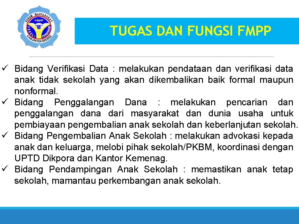 TUGAS DAN FUNGSI FMPP ü Bidang Verifikasi Data : melakukan pendataan dan verifikasi data