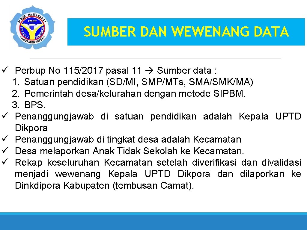 SUMBER DAN WEWENANG DATA ü Perbup No 115/2017 pasal 11 Sumber data : 1.