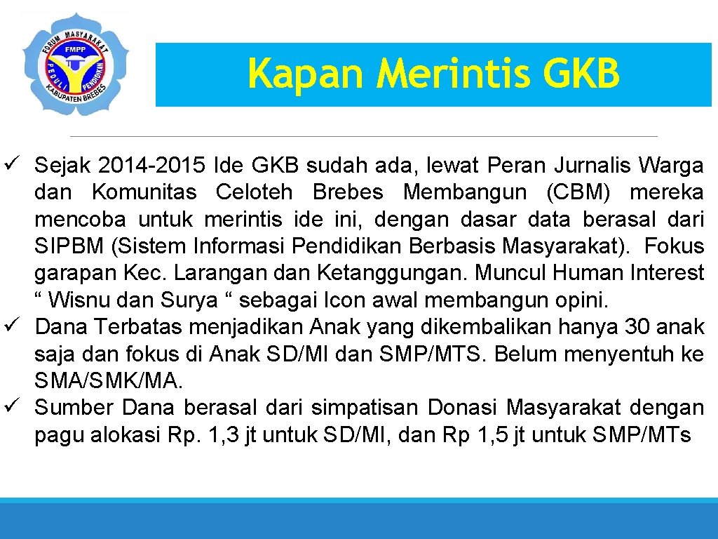 Kapan Merintis GKB ü Sejak 2014 -2015 Ide GKB sudah ada, lewat Peran Jurnalis