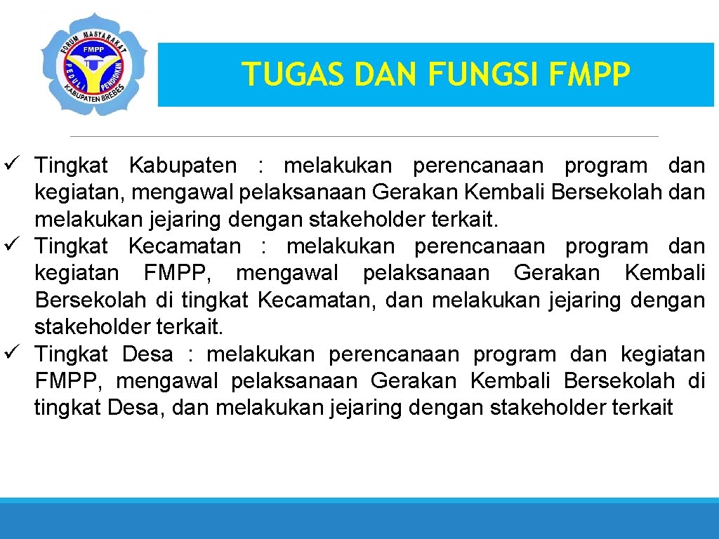 TUGAS DAN FUNGSI FMPP ü Tingkat Kabupaten : melakukan perencanaan program dan kegiatan, mengawal