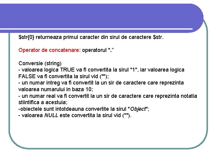 $str{0} returneaza primul caracter din sirul de caractere $str. Operator de concatenare: operatorul ". $str{0} returneaza primul caracter din sirul de caractere $str. Operator de concatenare: operatorul ".
