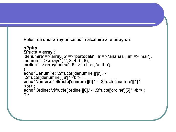 Folosirea unor array-uri ce au in alcatuire alte array-uri. <? php $fructe = array Folosirea unor array-uri ce au in alcatuire alte array-uri. <? php $fructe = array