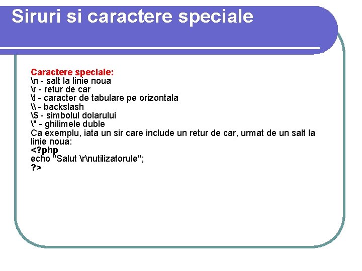 Siruri si caractere speciale Caractere speciale: n - salt la linie noua r - Siruri si caractere speciale Caractere speciale: n - salt la linie noua r -