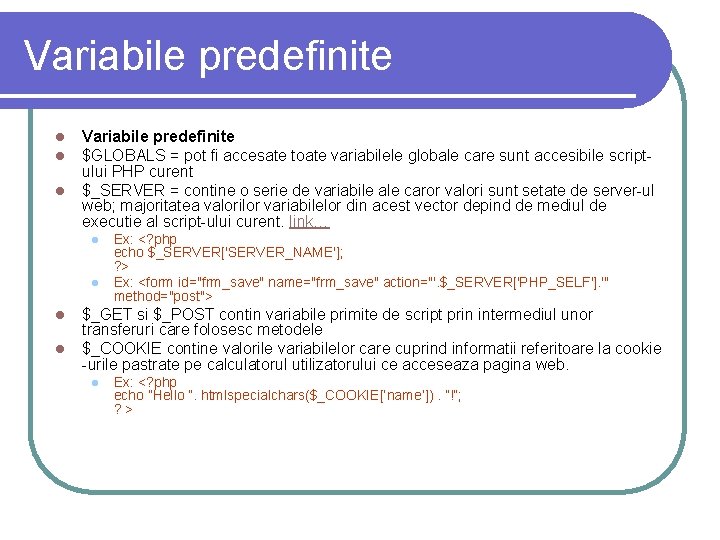 Variabile predefinite l l l Variabile predefinite $GLOBALS = pot fi accesate toate variabilele Variabile predefinite l l l Variabile predefinite $GLOBALS = pot fi accesate toate variabilele