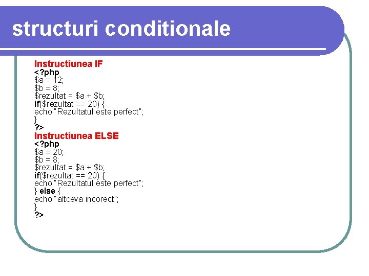 structuri conditionale Instructiunea IF <? php $a = 12; $b = 8; $rezultat = structuri conditionale Instructiunea IF <? php $a = 12; $b = 8; $rezultat =