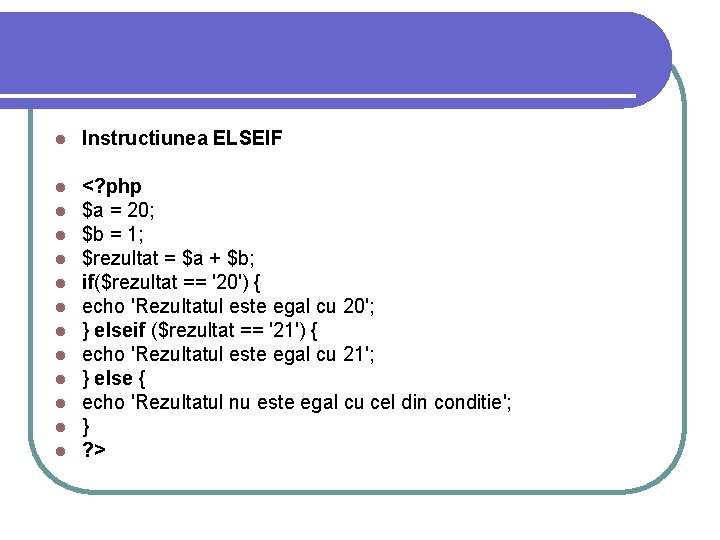l Instructiunea ELSEIF l l l <? php $a = 20; $b = 1; l Instructiunea ELSEIF l l l <? php $a = 20; $b = 1;