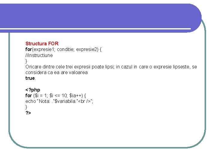 Structura FOR for(expresie 1; conditie; expresie 2) { //instructiune } Oricare dintre cele trei Structura FOR for(expresie 1; conditie; expresie 2) { //instructiune } Oricare dintre cele trei
