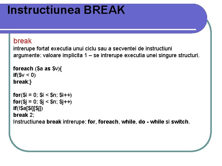 Instructiunea BREAK break intrerupe fortat executia unui ciclu sau a secventei de instructiuni argumente: Instructiunea BREAK break intrerupe fortat executia unui ciclu sau a secventei de instructiuni argumente: