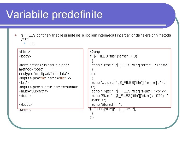 Variabile predefinite l $_FILES contine variabile primite de script prin intermediul incarcarilor de fisiere Variabile predefinite l $_FILES contine variabile primite de script prin intermediul incarcarilor de fisiere