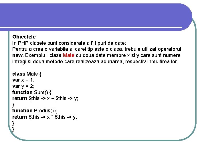 Obiectele In PHP clasele sunt considerate a fi tipuri de date; Pentru a crea Obiectele In PHP clasele sunt considerate a fi tipuri de date; Pentru a crea